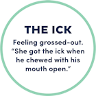 The Ick; feeling grossed-out