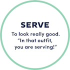 Serve; to look really good